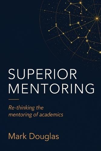 Superior Mentoring: Re-thinking the mentoring of academics