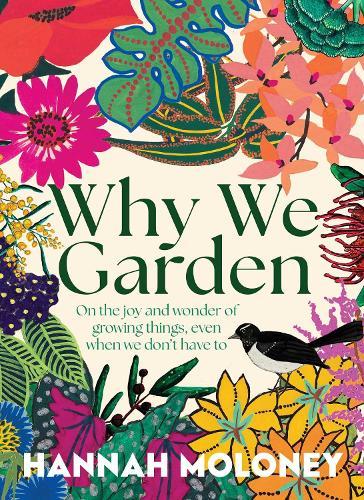 Why We Garden: On the joy and wonder of growing things, even when we don't have to