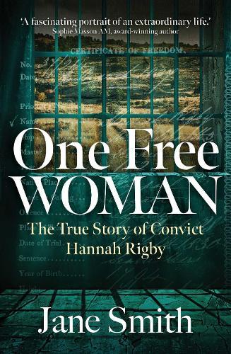 One Free Woman: The True Story of Convict Hannah Rigby