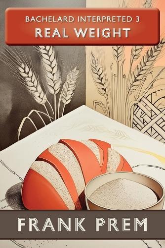 Real Weight: Bachelard Interpreted Book 3