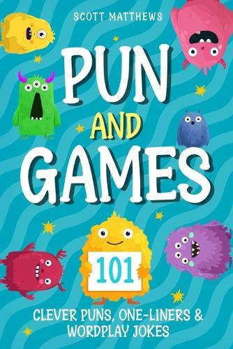 Pun and Games - 101 Clever Puns, One-Liners & Wordplay Jokes