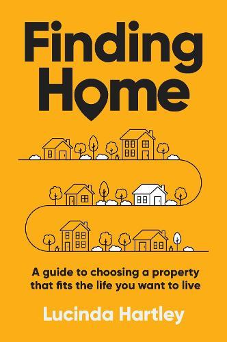 Finding Home: A guide to choosing a property that fits the life you want to live