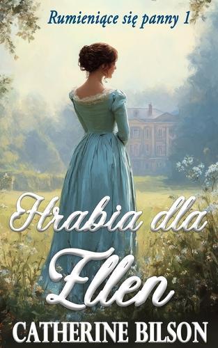 Hrabia dla Ellen: Slodki romans regencyjny o ubogiej damie i niechętnym hrabim
