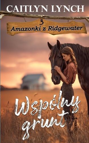 Wspólny grunt: Dwa serca, jeden rytm - i koń, który prowadzi