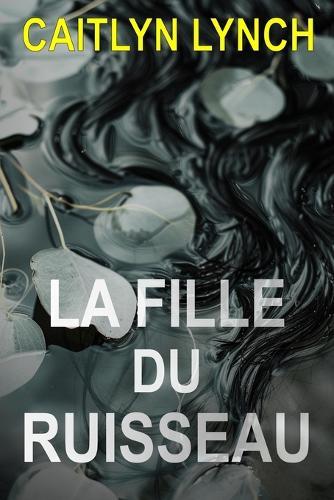 La Fille du Ruisseau: Un thriller australien haletant dans une petite ville, avec un secret mortel et une attirance dangereuse