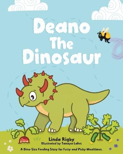Deano The Dinosaur: A Dino-Size Story For Picky And Fussy Mealtimes.