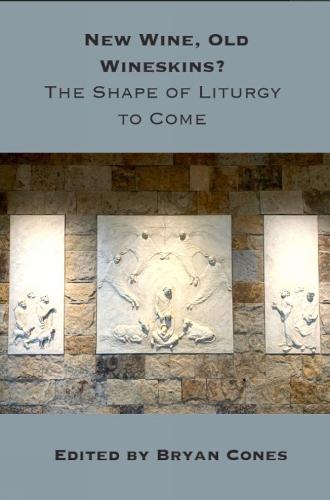 New Wine, Old Wineskins?: The Shape of Liturgy to Come