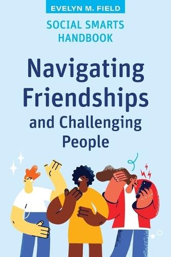 Social Smarts Handbook: Navigating Friendships and Challenging People
