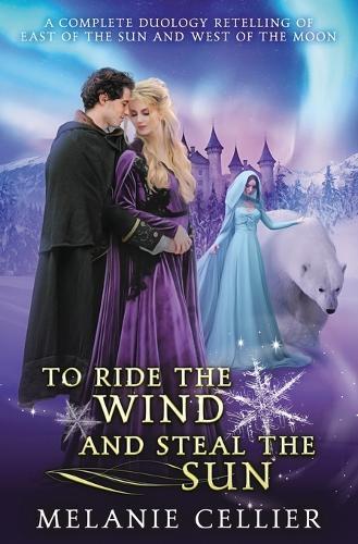 To Ride the Wind and Steal the Sun: A Complete Duology Retelling of East of the Sun and West of the Moon