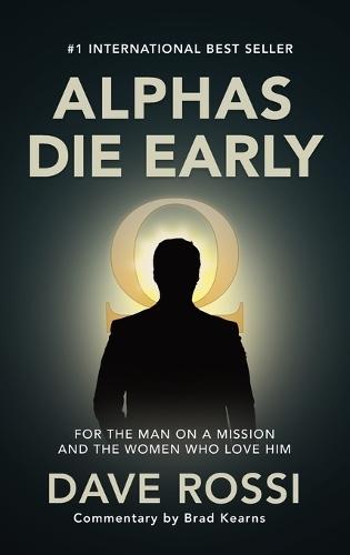Alphas Die Early: For the Man on a Mission - And the Women Who Love Him