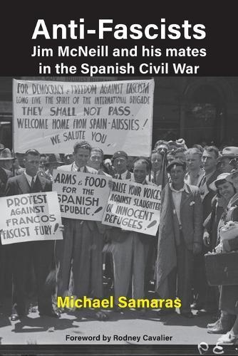 Anti-Fascist: Jim Mcneill and His Mates in the Spanish Civil War by Mi