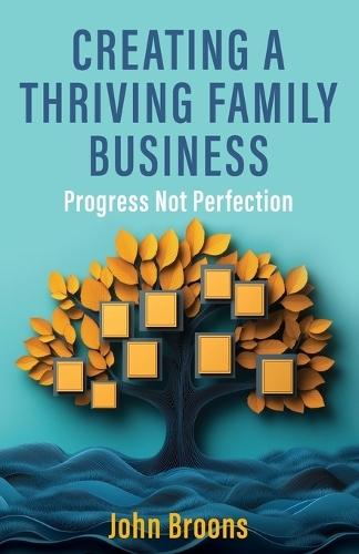Creating a Thriving Family Business: Progress not perfection