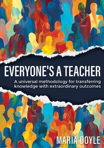 Everyone's a Teacher: A Universal Methodology for Transferring Knowledge with Extraordinary Outcomes