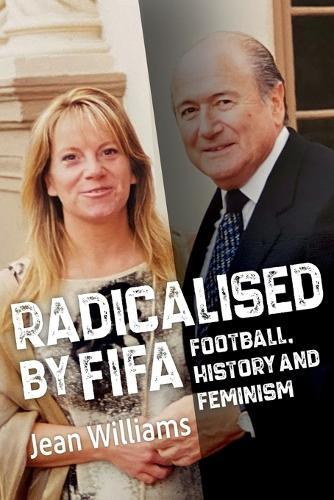 Radicalised by FIFA - Football, History and Feminism