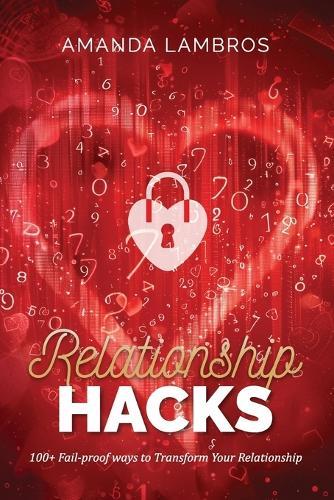 Relationship Hacks: 100+ Fail-Proof Ways to Transform Your Relationship