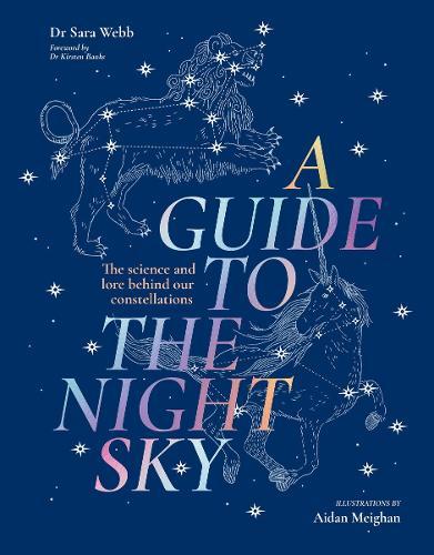 A Guide to the Night Sky: The science and lore behind our constellations