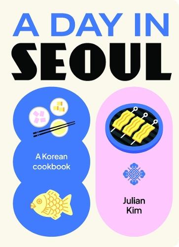 A Day in Seoul: A Korean Cookbook