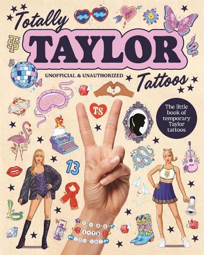 Totally Taylor Tattoos: The little book of temporary Taylor tattoos