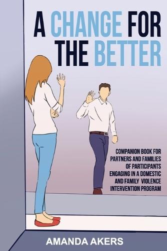 A Change for the Better: Companion Book for Partners and Families of Participants Engaging in a Domestic and Family Violence Intervention Program