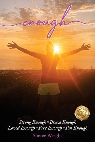 Enough: Strong Enough, Brave Enough, Loved Enough, Free Enough. I'm Enough