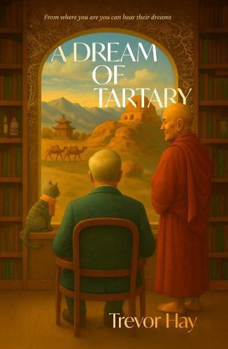 A Dream of Tartary: From Where You Are You Can Hear Their Dreams