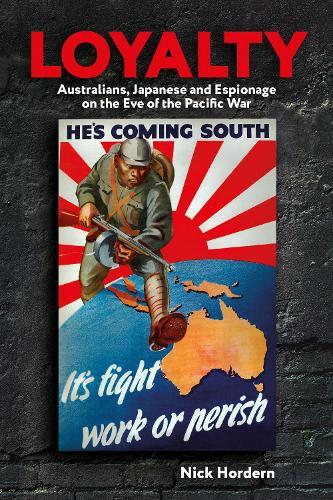Loyalty: Australians, Japanese and Espionage on the eve of the Pacific War