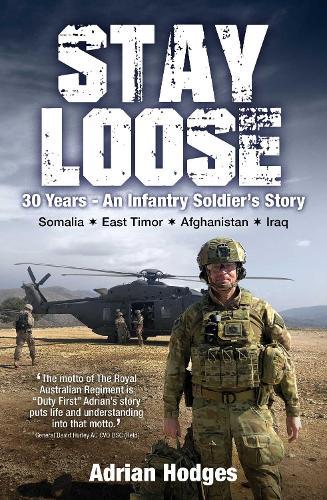 Stay Loose: 30 Years – An Infantry Soldier's Story, Somalia, East Timor, Afghanistan, Iraq