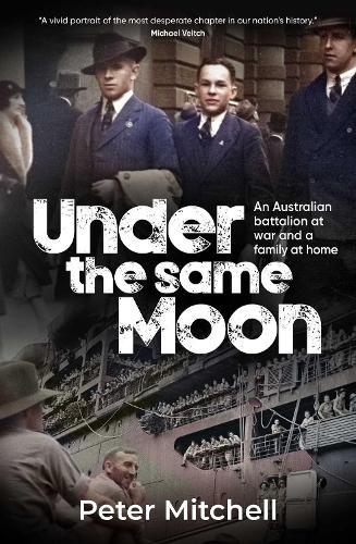 Under the same Moon: An Australian Battalion at War and a Family at Home