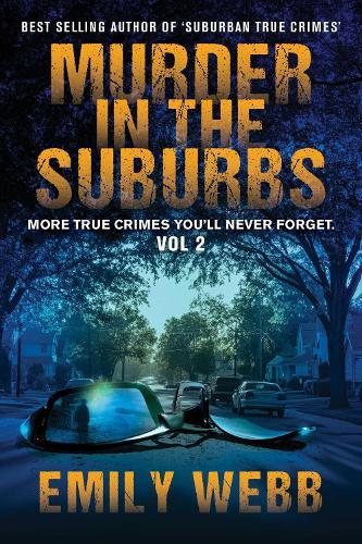 Murder in the Suburbs: More True Crimes You'll Never Forget.
