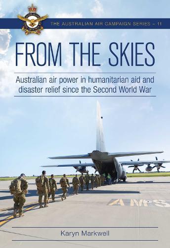 From the Skies: Australian air power in humanitarian aid and disaster relief since the Second World War