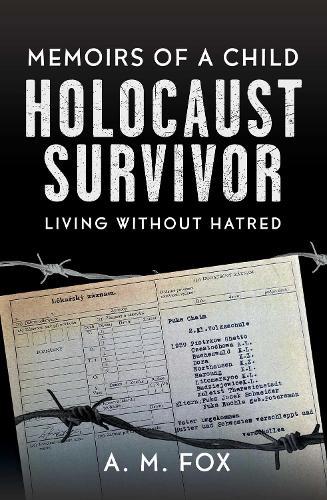 Memoirs of a Child Holocaust Survivor: Living Without Hatred