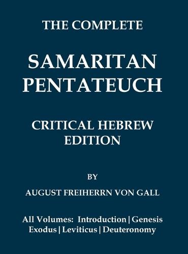 Complete Samaritan Pentateuch (Volumes 1-5): Critical Hebrew Edition with Introduction & Apparatuses