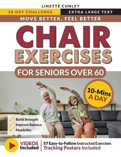 Move Better Feel Better Chair Exercises for Seniors Over 60: Your 28-Day Plan to Improve Balance and Stay Active in Just 10 Minutes a Day with 57 Illustrated Exercises