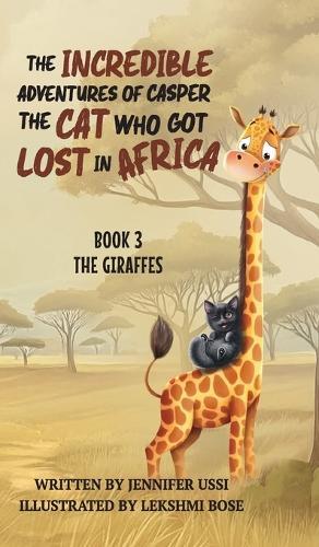 The Incredible Adventures of Casper the Cat Who Got Lost in Africa: Book 3: The Giraffes