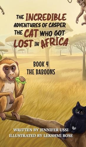 The Incredible Adventures of Casper the Cat Who Got Lost in Africa: Book 4: The Baboons
