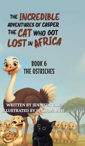 The Incredible Adventures of Casper the Cat Who Got Lost in Africa: Book 6: The Ostriches