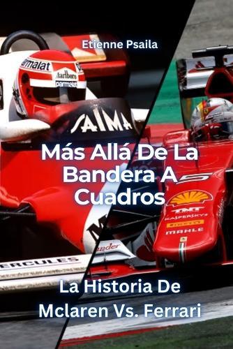 Más Allá De La Bandera A Cuadros: La Historia De Mclaren Vs. Ferrari