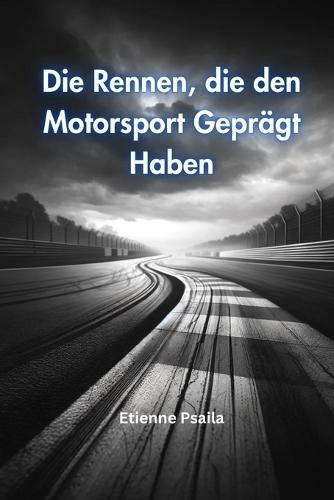 Die Rennen, die den Motorsport Geprägt Haben