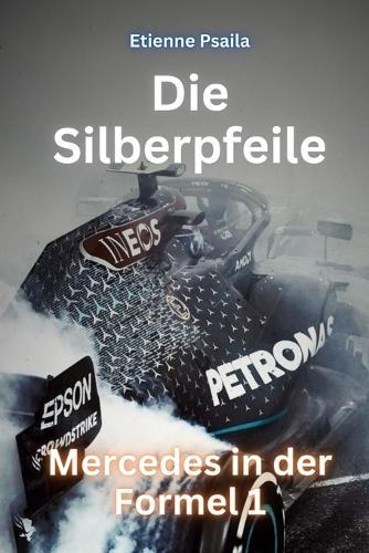 Die Silberpfeile: Mercedes in der Formel 1