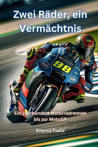 Zwei Räder, ein Vermächtnis: Ein Jahrhundert Motorradrennen bis zur MotoGP
