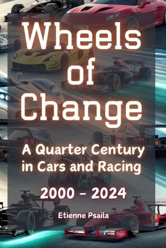 Wheels of Change: A Quarter Century in Cars and Racing (2000 - 2024)
