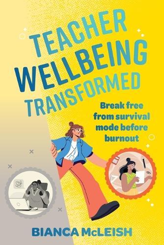 Teacher Wellbeing Transformed: Break Free From Survival Mode Before Burnout