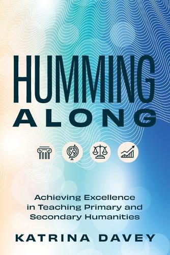 Humming Along: Achieving Excellence in Teaching Primary and Secondary Humanities