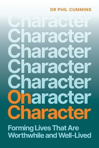 On Character: Forming Lives That Are Worthwhile and Well-Lived