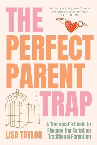 The Perfect Parent Trap: A Therapist's Guide to Flipping the Script on Traditional Parenting