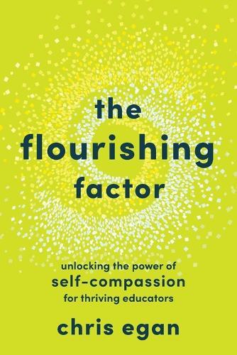 The Flourishing Factor: Unlocking the Power of Self-Compassion for Thriving Educators