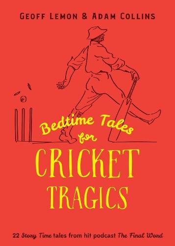 Bedtime Tales for Cricket Tragics: 22 Story Time tales from hit podcast The Final Word