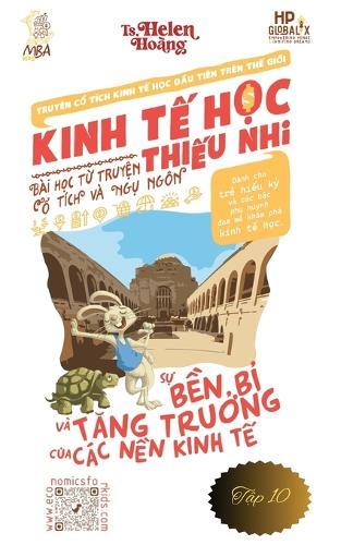 Kinh T&#7871; H&#7885;c Thi&#7871;u Nhi - N&#7873;n kinh t&#7871; t&#259;ng tr&#432;&#7903;ng b&#7873;n v&#7919;ng và chi&#7871;n l&#432;&#7907;c dài h&#7841;n: Bài h&#7885;c t&#7915; truy&#7879;n ng&#7909; ngôn & c&#7893; tích