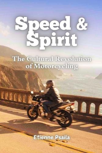 Speed & Spirit: The Cultural Revolution of Motorcycling