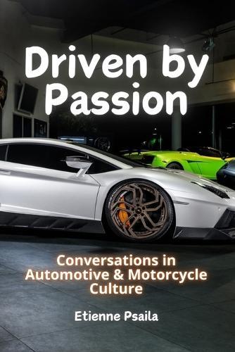 Driven by Passion: Conversations in Automotive & Motorcycle Culture